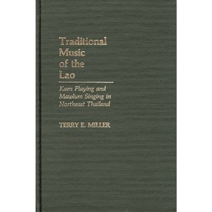 Traditional Music of the Lao - (Contributions in Intercultural and Comparative Studies) by  Terry E Miller (Hardcover) - 1 of 1