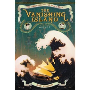 The Vanishing Island - (Chronicles of the Black Tulip) by  Barry Wolverton (Paperback) - 1 of 1