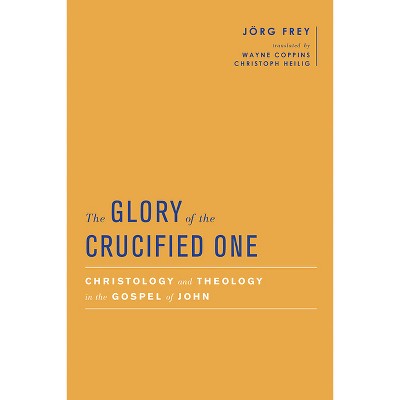 The Glory of the Crucified One - (Baylor-Mohr Siebeck Studies in Early Christianity) Abridged by  Jörg Frey (Hardcover)