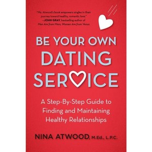 Be Your Own Dating Service - by  Nina Atwood (Paperback) - 1 of 1
