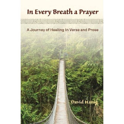 In Every Breath a Prayer - by  David Hanig (Paperback)