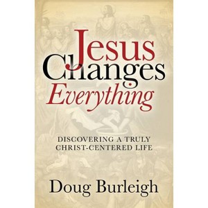 Jesus Changes Everything - by  Doug Burleigh (Paperback) - 1 of 1