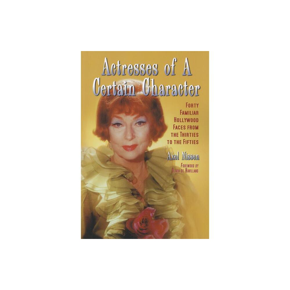 Actresses of a Certain Character - by Axel Nissen (Paperback)