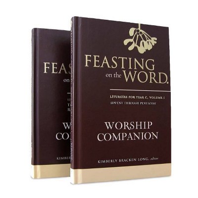 Feasting on the Word Worship Companion, Year C - Two-Volume Set - by  Kim Long (Hardcover)