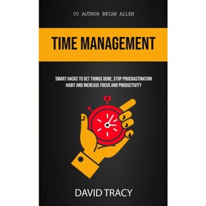 Time Management - (Productivity for Beginners) by  David Tracy & Brian Allen (Paperback) - 1 of 1