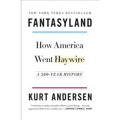 Fantasyland - by  Kurt Andersen (Paperback)