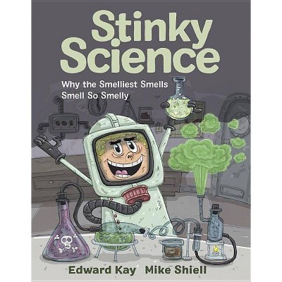 Stinky Science - by  Edward Kay (Hardcover)