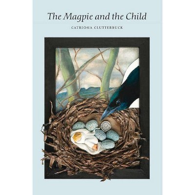 The Magpie and the Child - by  Catriona Clutterbuck (Paperback)