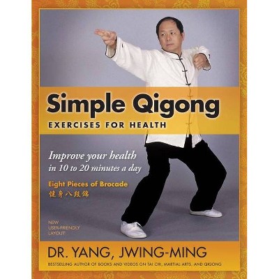 Simple Qigong Exercises for Health - 3rd Edition by  Jwing-Ming Yang (Paperback)