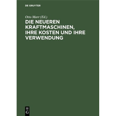 Die Neueren Kraftmaschinen, Ihre Kosten Und Ihre Verwendung - by  Otto Marr (Hardcover)