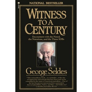 Witness to a Century - by  George Seldes (Paperback) - 1 of 1