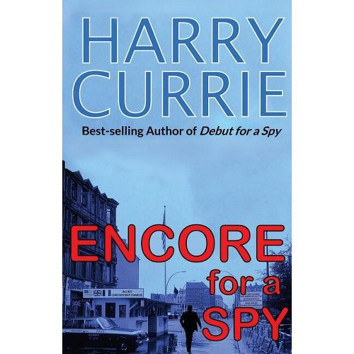 Encore For a Spy - by Harry Currie (Paperback)