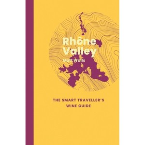 Rhône Valley: The Smart Traveller's Wine Guide - by  Matt Walls (Paperback) - 1 of 1