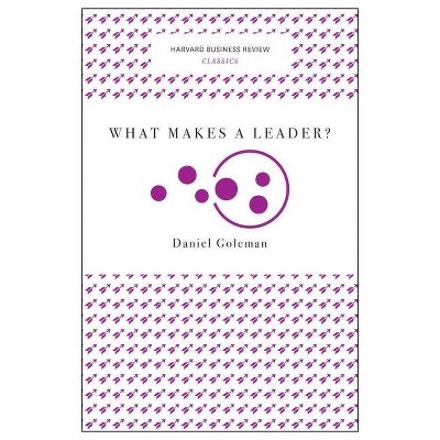 What Makes a Leader? - (Harvard Business Review Classics) by  Daniel Goleman (Paperback)