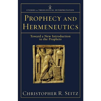 Prophecy and Hermeneutics - (Studies in Theological Interpretation) by  Christopher R Seitz (Paperback)