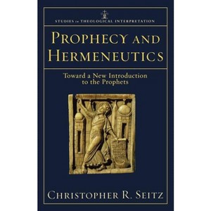 Prophecy and Hermeneutics - (Studies in Theological Interpretation) by  Christopher R Seitz (Paperback) - 1 of 1