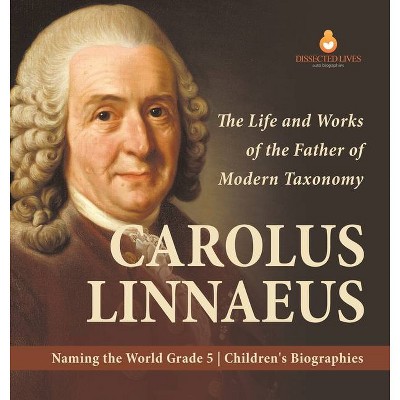 Carolus Linnaeus - by  Dissected Lives (Hardcover)