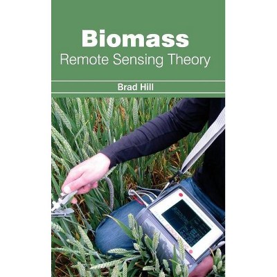 Biomass: Remote Sensing Theory - by  Brad Hill (Hardcover)