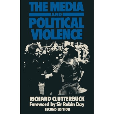 The Media and Political Violence - 2nd Edition by  Richard Clutterbuck (Paperback)