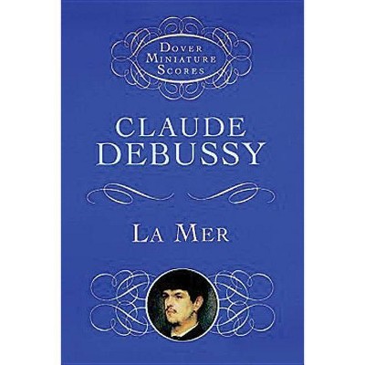 La Mer (the Sea) - (Dover Miniature Scores) by  Claude Debussy (Paperback)