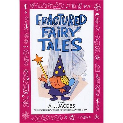 Fractured Fairy Tales - by  A J Jacobs (Paperback)