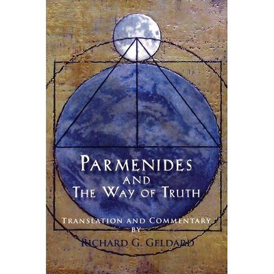 Parmenides and the Way of Truth - by  Richard G Geldard (Paperback)