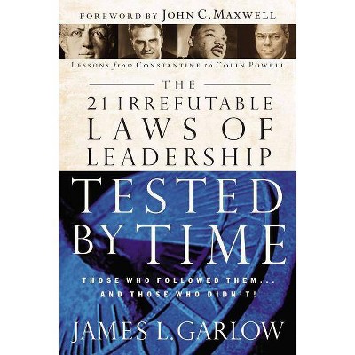 The 21 Irrefutable Laws of Leadership Tested by Time - by  James L Garlow (Paperback)