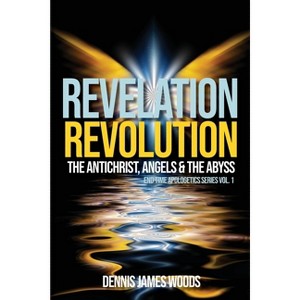 Revelation Revolution - (End-Time Apologetics) by  Dennis James Woods (Paperback) - 1 of 1