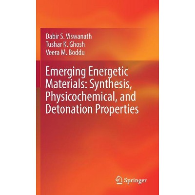 Emerging Energetic Materials: Synthesis, Physicochemical, and Detonation Properties - by  Dabir S Viswanath & Tushar K Ghosh & Veera M Boddu