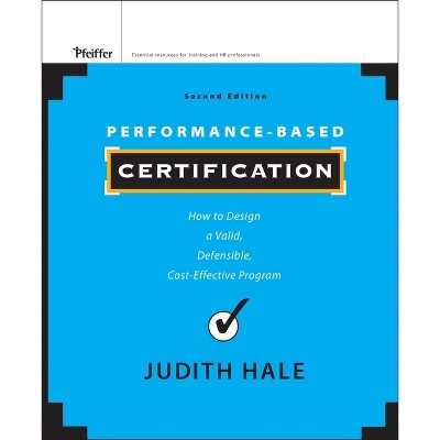Performance-Based Certification - 2nd Edition by  Judith Hale (Hardcover)