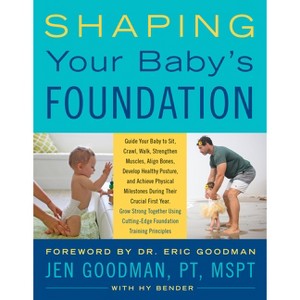 Shaping Your Baby's Foundation - by  Jen Goodman & Hy Bender (Paperback) - 1 of 1