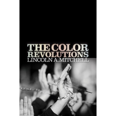 The Color Revolutions - by  Lincoln A Mitchell (Hardcover)