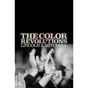 The Color Revolutions - by  Lincoln A Mitchell (Hardcover) - 1 of 1