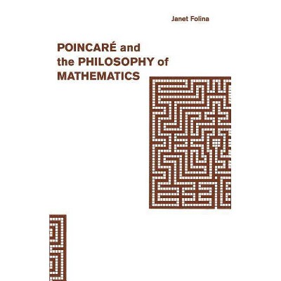 Poincaré and the Philosophy of Mathematics - (Studies in Contemporary Philosophy) by  Janet M Folina (Paperback)