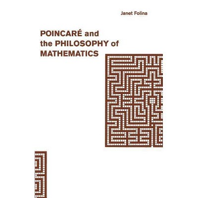 Poincaré and the Philosophy of Mathematics - (Studies in Contemporary Philosophy) by  Janet M Folina (Paperback)