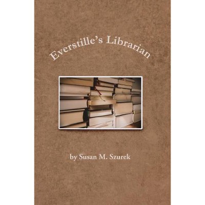 Everstille's Librarian - by  Susan Szurek (Paperback)