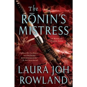 The Ronin's Mistress - (Sano Ichiro Novels) by  Laura Joh Rowland (Paperback) - 1 of 1