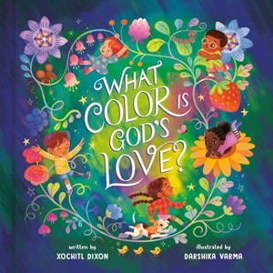 What Color Is God's Love? - by  Xochitl Dixon (Hardcover) - 1 of 1