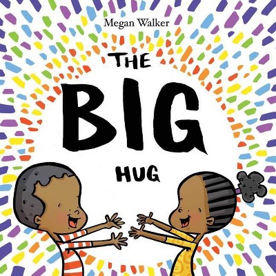 The Big Hug - by  Megan Walker (Hardcover)