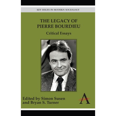 The Legacy of Pierre Bourdieu - (Key Issues in Modern Sociology) by  Simon Susen & Bryan S Turner (Paperback)