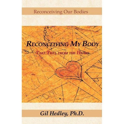 Reconceiving My Body - by  Gil Hedley (Paperback)