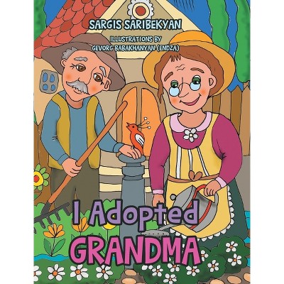 I Adopted Grandma - by  Sargis Saribekyan (Hardcover)