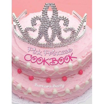 Pink Princess Cookbook - by  Barbara Beery (Hardcover)