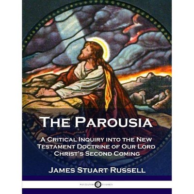 The Parousia - by  James Stuart Russell (Paperback)