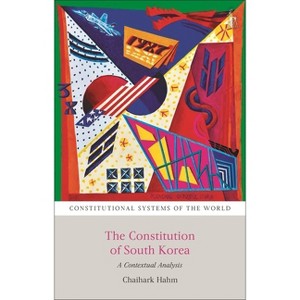 The Constitution of South Korea - (Constitutional Systems of the World) by  Chaihark Hahm (Hardcover) - 1 of 1