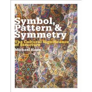 Symbol, Pattern and Symmetry - by  Michael Hann (Paperback) - 1 of 1
