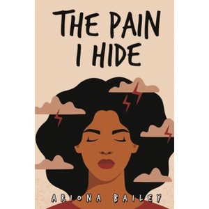 The Pain I Hide - by  Ariona Bailey (Paperback) - 1 of 1