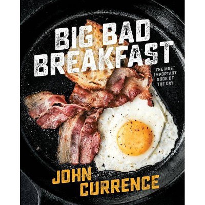 Big Bad Breakfast - by  John Currence (Hardcover)