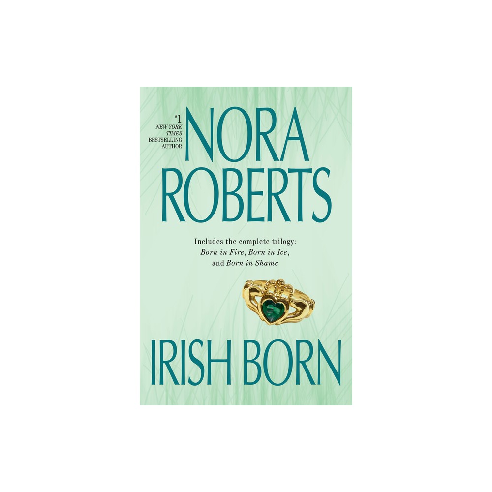 Irish Born - (Irish Born Trilogy) by Nora Roberts (Paperback)