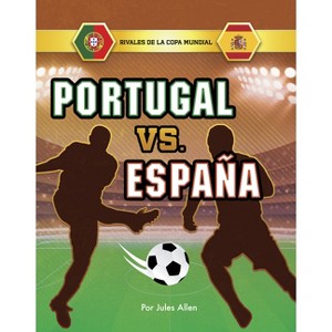 Portugal vs. España - (Rivales de la Copa Mundial) by  Jules Allen (Hardcover) - 1 of 1